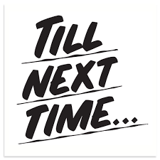 An image with a sentence saying 'till next time...'
